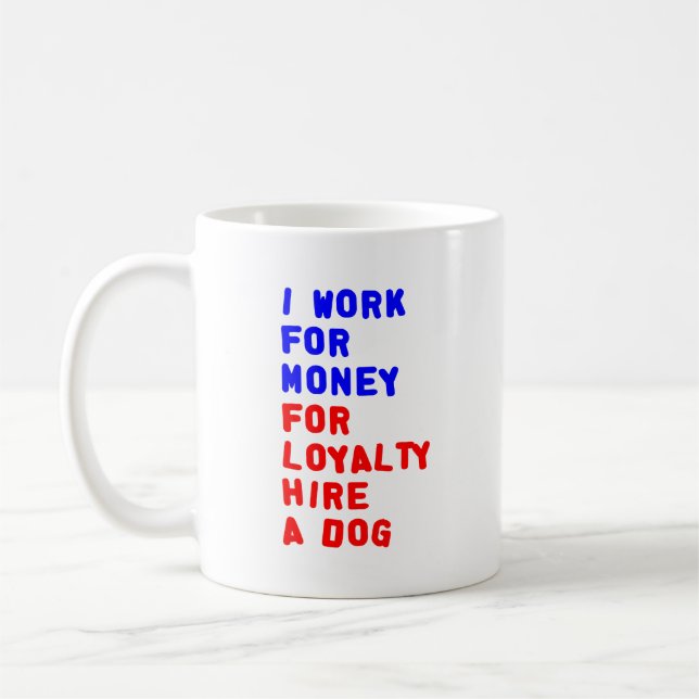 I Work For Money For Loyalty Hire A Dog Coffee Mug (Left)
