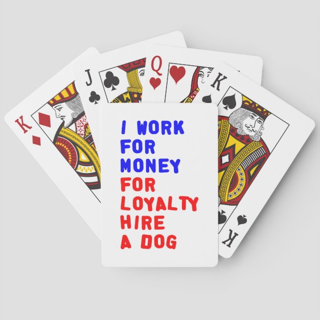I Work For Money For Loyalty Hire A Dog Playing Cards (Back)