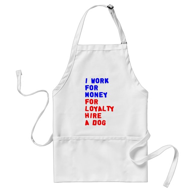 I Work For Money For Loyalty Hire A Dog Standard Apron (Front)