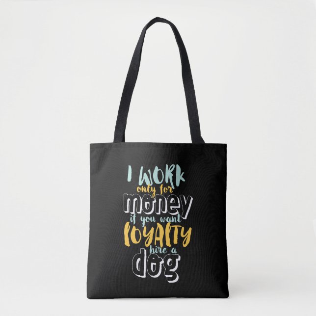 I Work For Money Funny Sarcastic Loyalty Quote Tote Bag (Front)