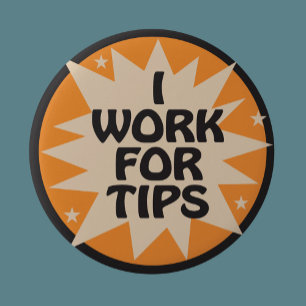 I Work for Tips 6 Cm Round Badge