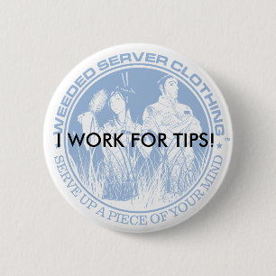 I WORK FOR TIPS! BUTTON