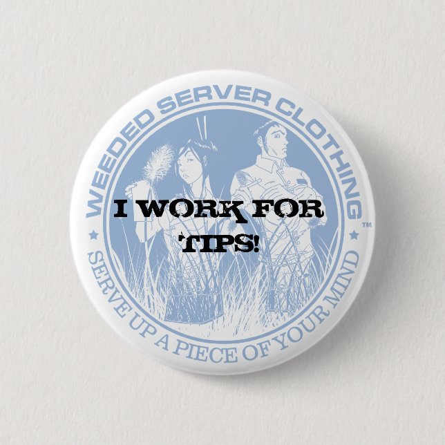 I WORK FOR TIPS! BUTTON - Customised (Front)