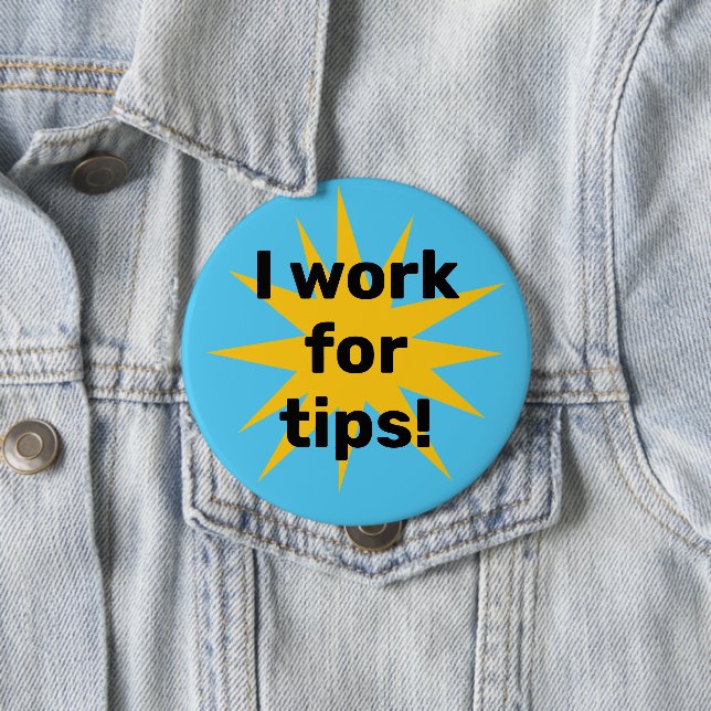 I Work for Tips! Starburst 10 Cm Round Badge (In Situ)