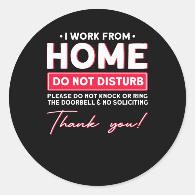 I work from Home Do Not Disturb Classic Round Sticker (Front)
