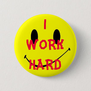 I WORK HARD 6 CM ROUND BADGE