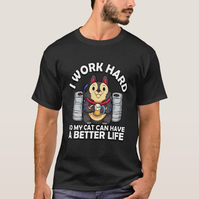 I Work Hard Better Life Kitty Cat Kitten Furmom Fu T-Shirt (Front)
