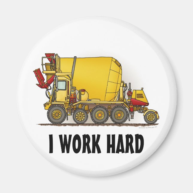 I Work Hard Cement Mixer Truck Round Magnet (Front)