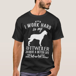 I Work Hard Dog Idea Rottweiler T-Shirt
