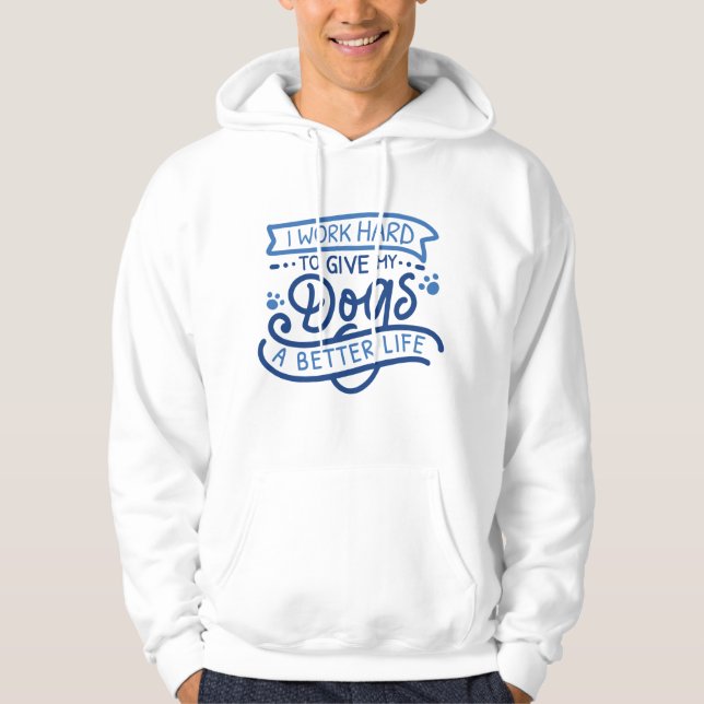 I Work Hard Dogs Hoodie (Front)