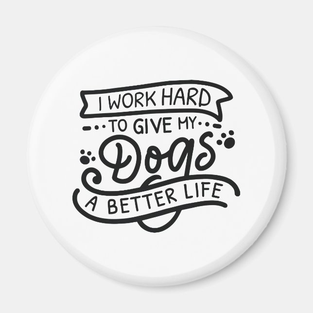 I Work Hard Dogs Magnet (Front)