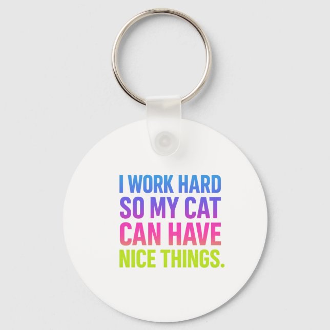 I Work Hard For My Cat Key Ring (Front)