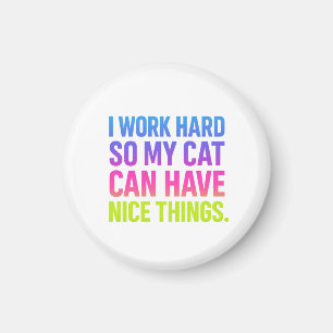 I Work Hard For My Cat Magnet