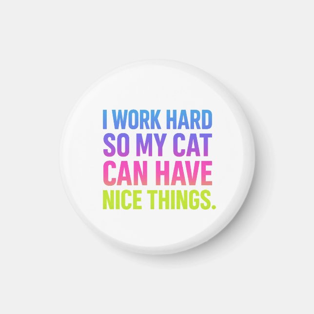 I Work Hard For My Cat Magnet (Front)
