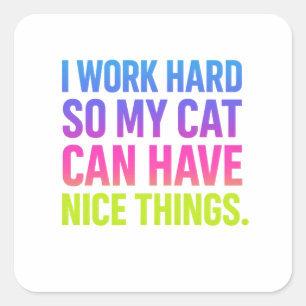 I Work Hard For My Cat Square Sticker
