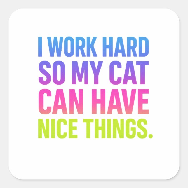 I Work Hard For My Cat Square Sticker (Front)
