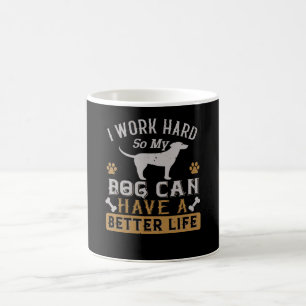 I Work Hard for my Dog Coffee Mug
