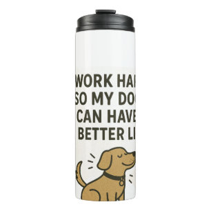 I Work Hard For My Dog � Cute Pet Lover Quote Thermal Tumbler