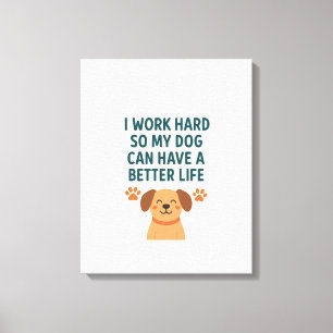 I Work Hard for My Dog – Cute Pet Owner Gift Idea Canvas Print