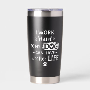 I Work Hard For My Dog Funny Dog Lover Gift Insulated Tumbler