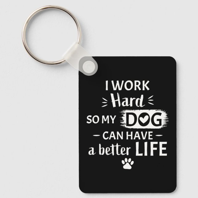 I Work Hard For My Dog Funny Dog Lover Gift Key Ring (Front)