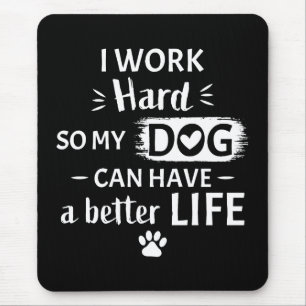 I Work Hard For My Dog Funny Dog Lover Gift Mouse Mat