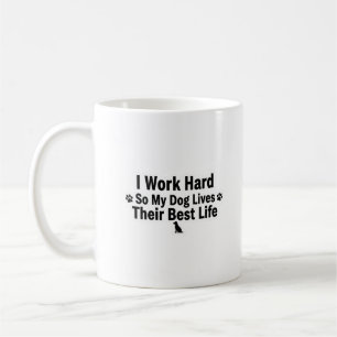 I Work Hard for My Dog Mug