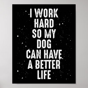 I work hard for my dog poster