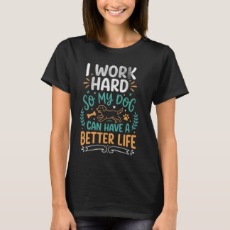 I Work Hard for My Dog T-Shirt funny 