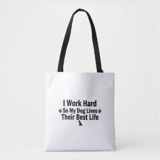 I Work Hard for My Dog Tote Bag