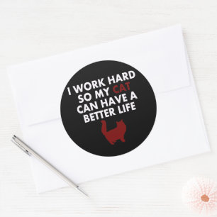 I Work Hard Funny Cat Quote For Cat Owner & lovers Classic Round Sticker