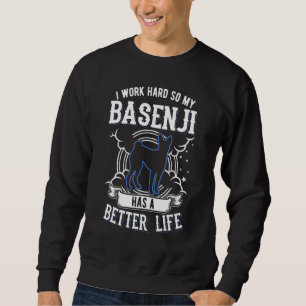 I Work Hard So My Basenji Can Have A Better Life B Sweatshirt