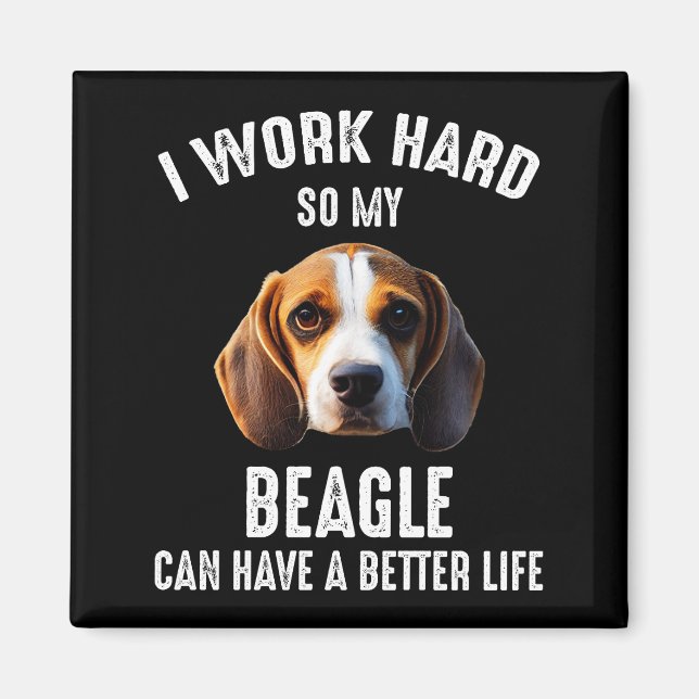I Work Hard So My Beagle Can Have A Better Life Magnet (Front)