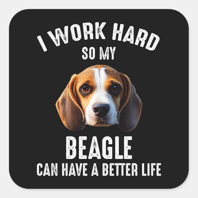 I Work Hard So My Beagle Can Have A Better Life Square Sticker (Front)