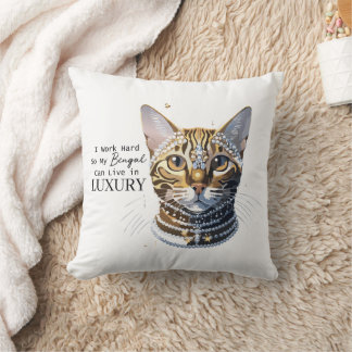 I Work Hard So My Bengal Can Live in Luxury Cushion