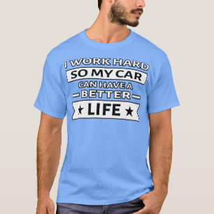I Work Hard So My  Can Have a Better Life Funny Qu T-Shirt
