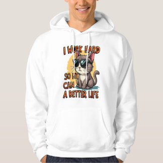 I work hard so my cat can a better life hoodie