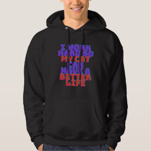 I work hard so My Cat can have a better life 1 Hoodie