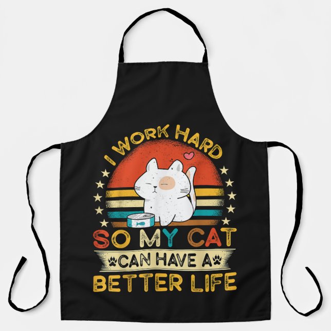 I Work Hard So MY Cat Can Have A Better Life Apron (Front)
