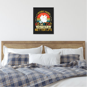 I Work Hard So MY Cat Can Have A Better Life Canvas Print