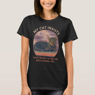 I Work Hard So My Cat Can Have A Better Life Cat T-Shirt