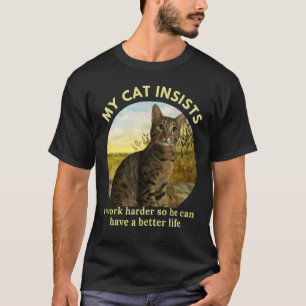 I Work Hard So My Cat Can Have A Better Life Cat T-Shirt