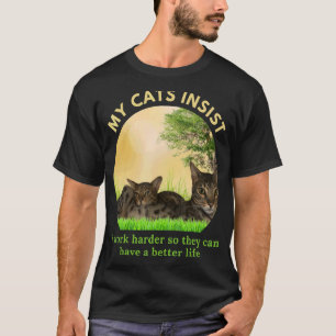 I Work Hard So My Cat Can Have A Better Life Cat T-Shirt