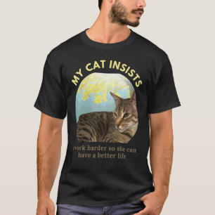 I Work Hard So My Cat Can Have A Better Life Cat T-Shirt