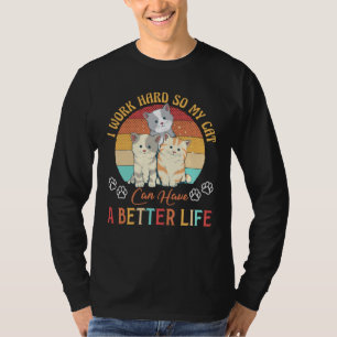 I Work Hard So My Cat Can Have A Better Life Cat T-Shirt