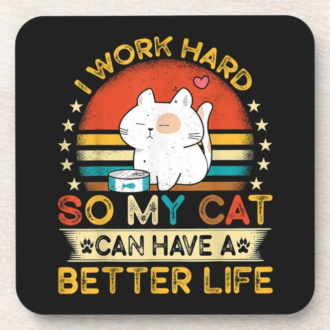 I Work Hard So MY Cat Can Have A Better Life Coaster (Front)