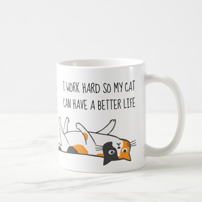 I Work Hard So My Cat Can Have A Better Life Coffee Mug (Right)