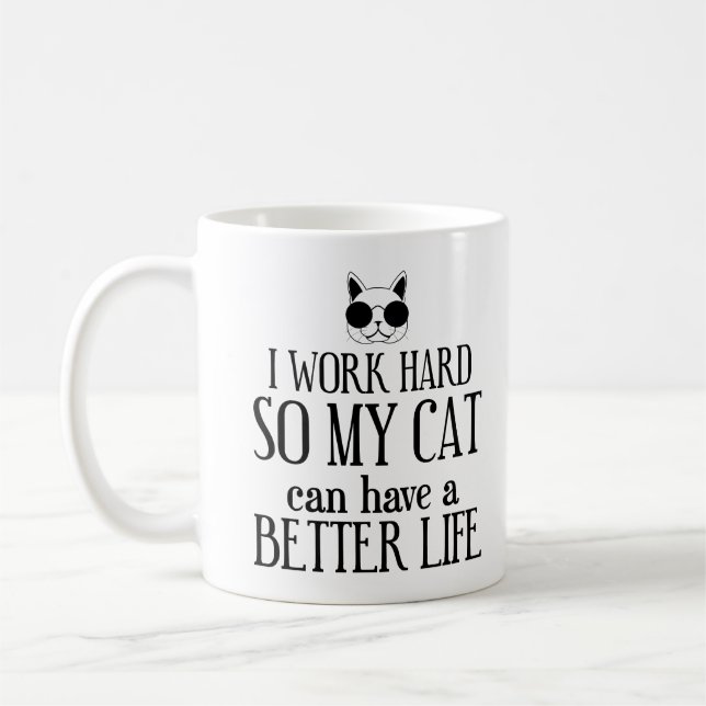 I Work Hard So My Cat Can Have A Better Life Coffee Mug (Left)
