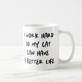 I Work Hard So My Cat Can Have a Better Life ☕🐾💼 Coffee Mug