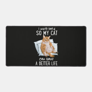 I Work Hard So My Cat Can Have A Better Life Desk Mat